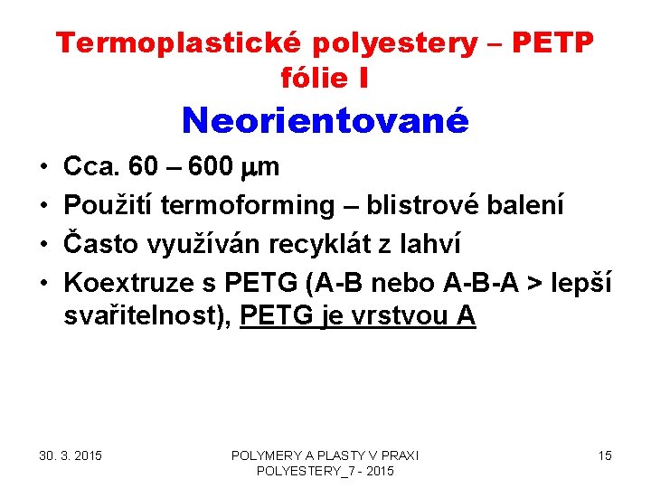 Termoplastické polyestery – PETP fólie I Neorientované • • Cca. 60 – 600 mm