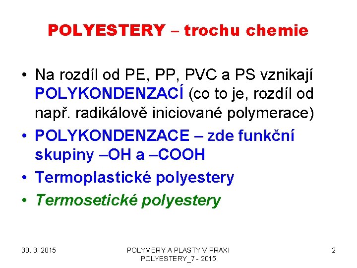 POLYESTERY – trochu chemie • Na rozdíl od PE, PP, PVC a PS vznikají