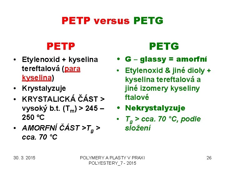 PETP versus PETG PETP PETG • Etylenoxid + kyselina tereftalová (para kyselina) • Krystalyzuje