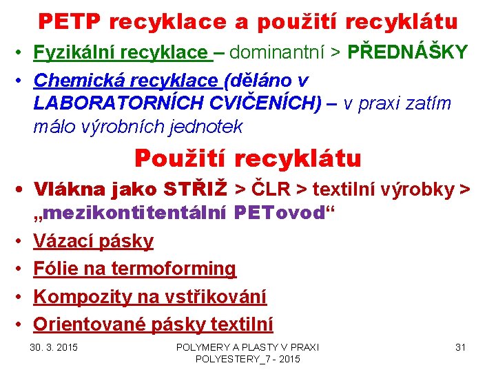 PETP recyklace a použití recyklátu • Fyzikální recyklace – dominantní > PŘEDNÁŠKY • Chemická