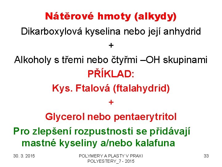 Nátěrové hmoty (alkydy) Dikarboxylová kyselina nebo její anhydrid + Alkoholy s třemi nebo čtyřmi