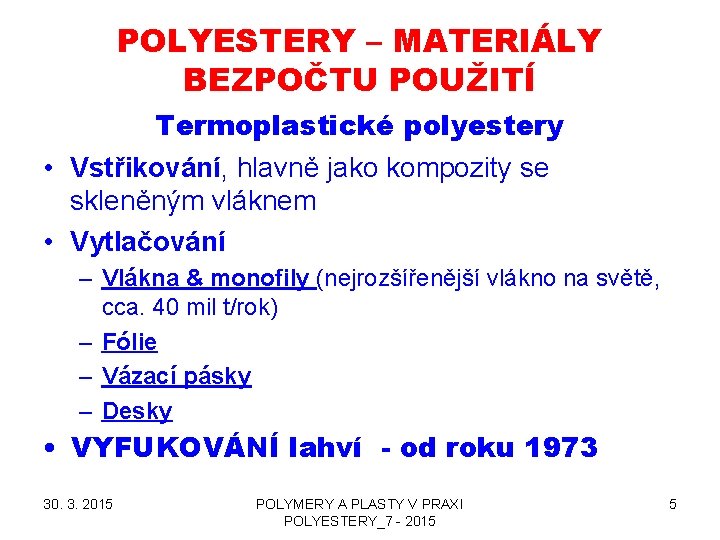 POLYESTERY – MATERIÁLY BEZPOČTU POUŽITÍ Termoplastické polyestery • Vstřikování, hlavně jako kompozity se skleněným