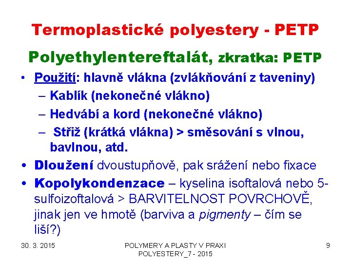 Termoplastické polyestery - PETP Polyethylentereftalát, zkratka: PETP • Použití: hlavně vlákna (zvlákňování z taveniny)