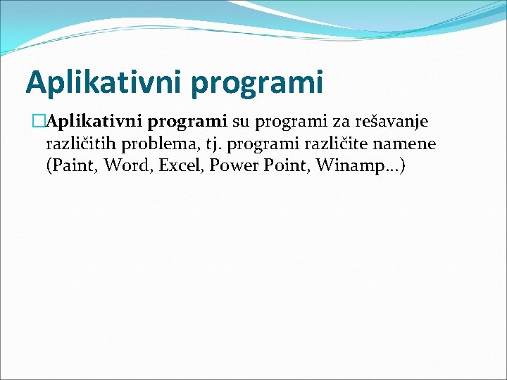 Aplikativni programi �Aplikativni programi su programi za rešavanje različitih problema, tj. programi različite namene