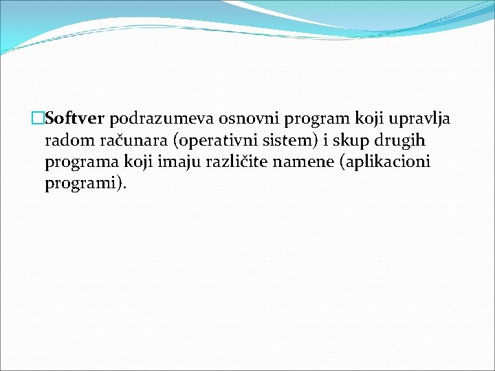 �Softver podrazumeva osnovni program koji upravlja radom računara (operativni sistem) i skup drugih programa