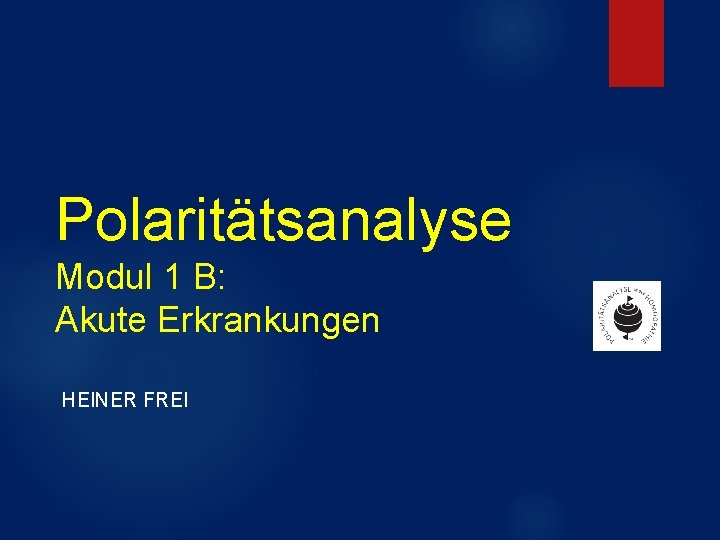 Polaritätsanalyse Modul 1 B: Akute Erkrankungen HEINER FREI 