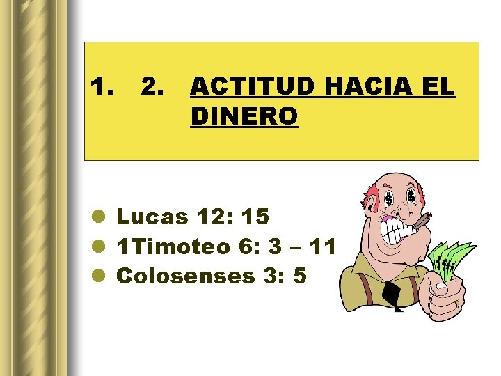 1. 2. ACTITUD HACIA EL DINERO l Lucas 12: 15 l 1 Timoteo 6: