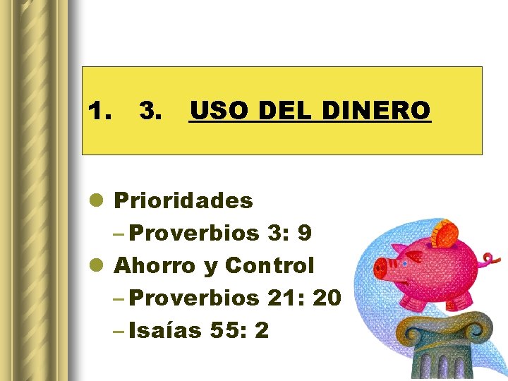 1. 3. USO DEL DINERO l Prioridades – Proverbios 3: 9 l Ahorro y