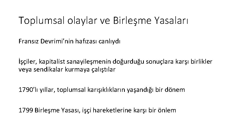 Toplumsal olaylar ve Birleşme Yasaları Fransız Devrimi’nin hafızası canlıydı İşçiler, kapitalist sanayileşmenin doğurduğu sonuçlara