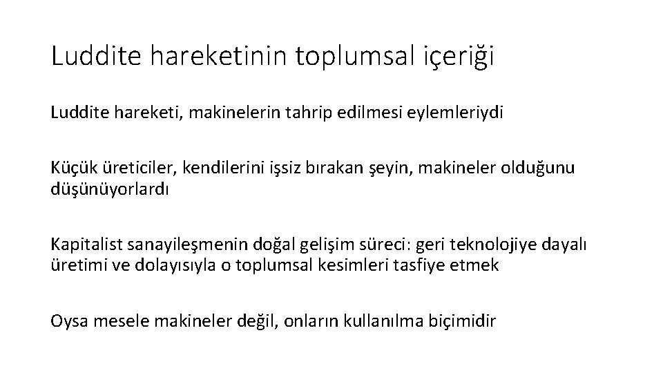 Luddite hareketinin toplumsal içeriği Luddite hareketi, makinelerin tahrip edilmesi eylemleriydi Küçük üreticiler, kendilerini işsiz