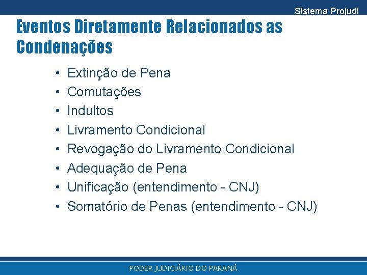 Eventos Diretamente Relacionados as Condenações • • Sistema Projudi Extinção de Pena Comutações Indultos