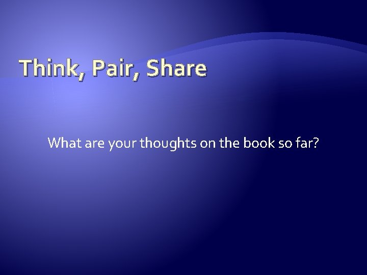 Think, Pair, Share What are your thoughts on the book so far? Think, Pair, Share What are your thoughts on the book so far?