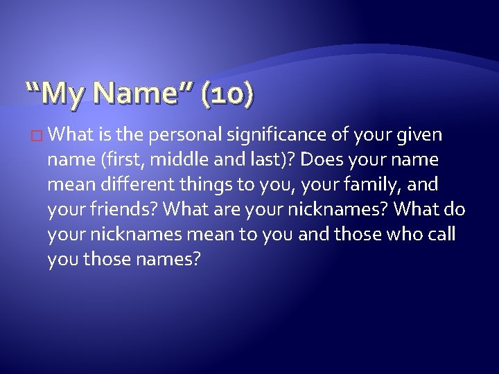 “My Name” (10) � What is the personal significance of your given name (first, “My Name” (10) � What is the personal significance of your given name (first,