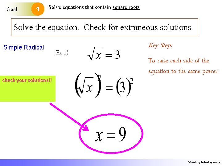 Goal 1 Solve equations that contain square roots Solve the equation. Check for extraneous