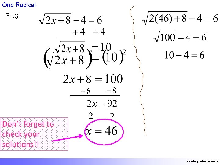 One Radical Ex. 3) Don’t forget to check your solutions!! 6. 6 Solving Radical