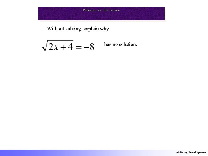 Reflection on the Section Without solving, explain why has no solution. 6. 6 Solving