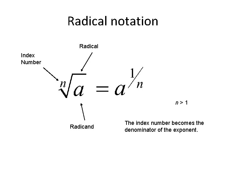 Radical notation Radical Index Number n>1 Radicand The index number becomes the denominator of