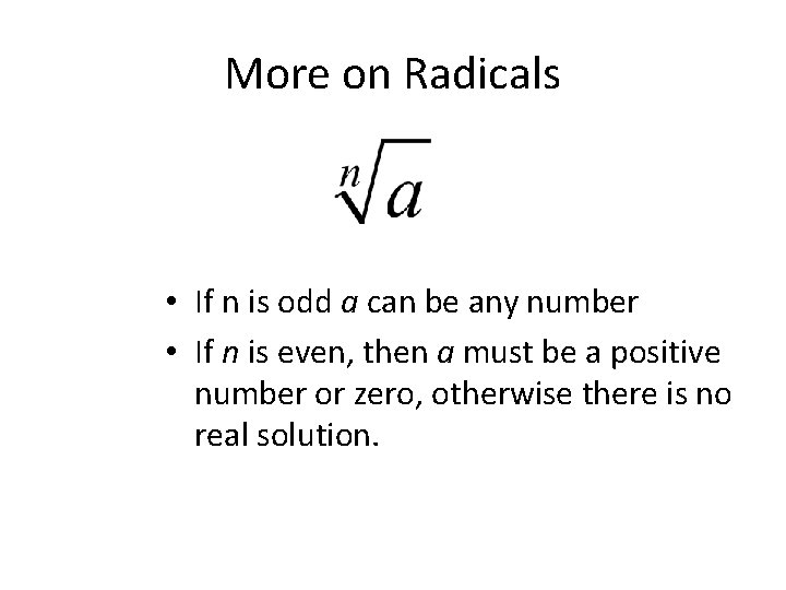 More on Radicals • If n is odd a can be any number •