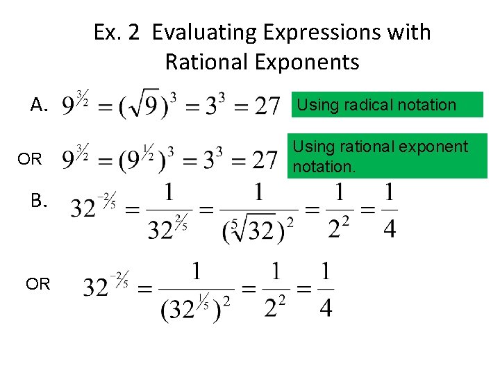 Ex. 2 Evaluating Expressions with Rational Exponents A. OR B. OR Using radical notation
