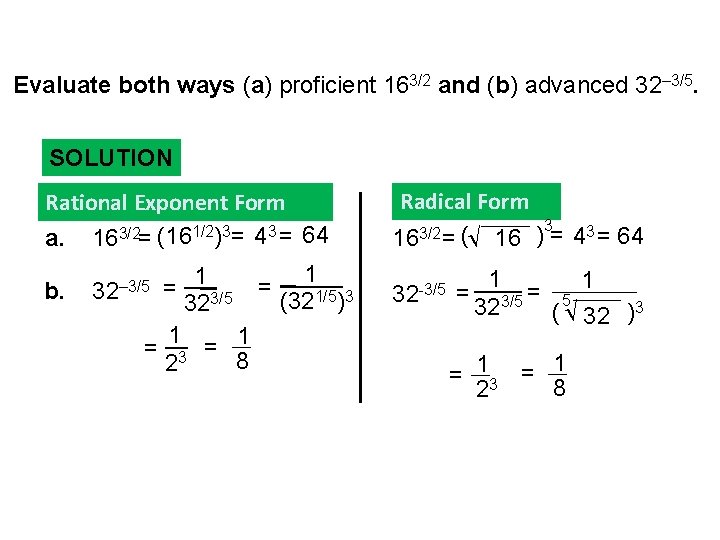 Evaluate both ways (a) proficient 163/2 and (b) advanced 32– 3/5. SOLUTION Rational Exponent