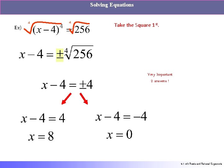 Solving Equations Ex) 4 4 Take the Square 1 st. Very Important 2 answers