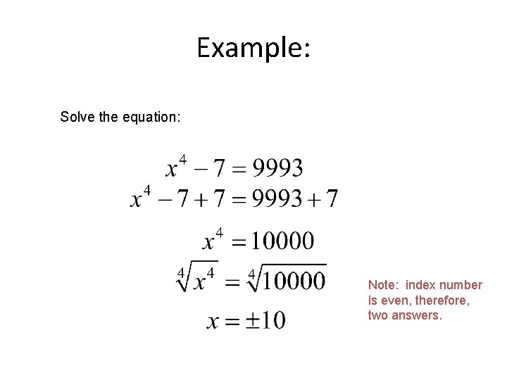 Example: Solve the equation: Note: index number is even, therefore, two answers. 