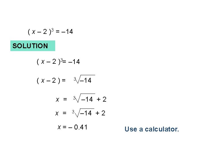 ( x – 2 )3 = – 14 SOLUTION ( x – 2 )3=