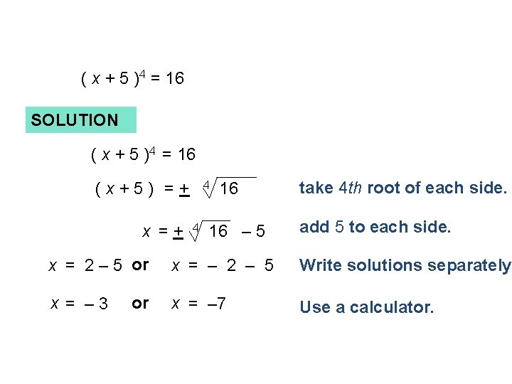 ( x + 5 )4 = 16 SOLUTION ( x + 5 )4 =