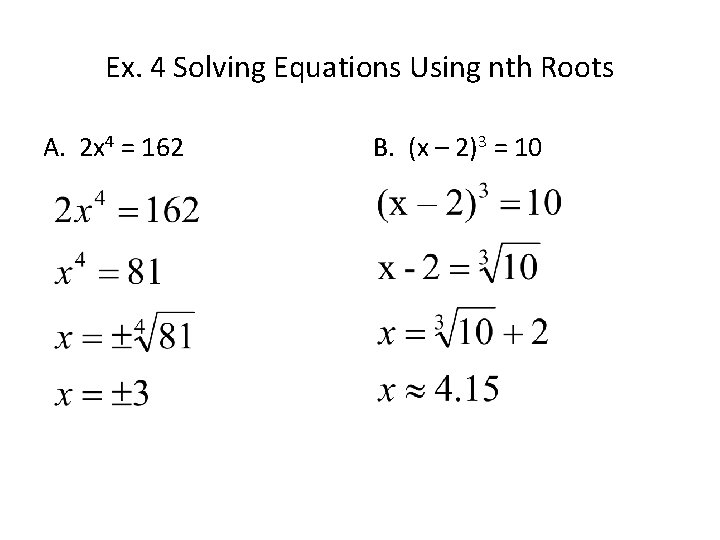 Ex. 4 Solving Equations Using nth Roots A. 2 x 4 = 162 B.
