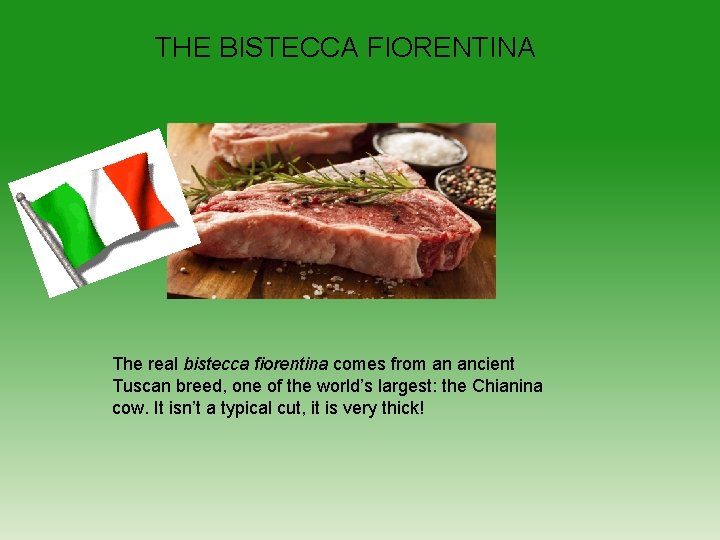 THE BISTECCA FIORENTINA The real bistecca fiorentina comes from an ancient Tuscan breed, one