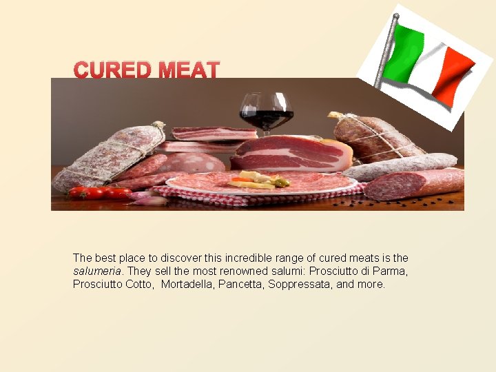 CURED MEAT The best place to discover this incredible range of cured meats is