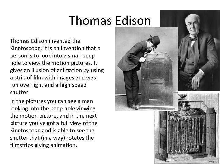 Thomas Edison invented the Kinetoscope, it is an invention that a person is to