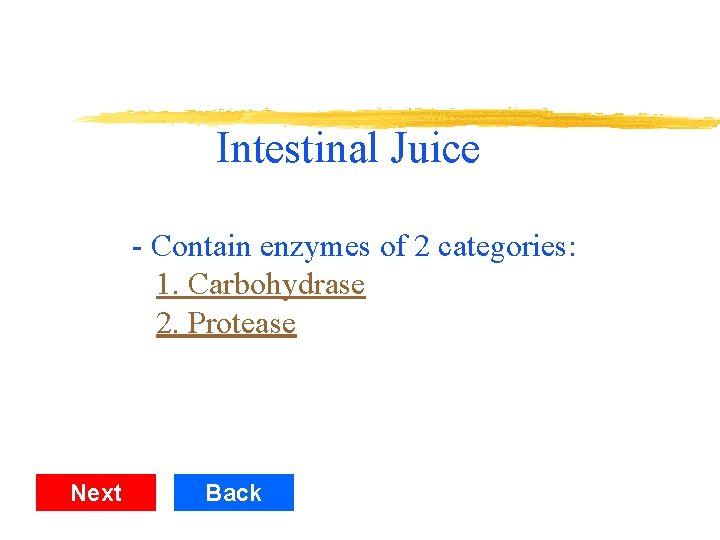 Intestinal Juice - Contain enzymes of 2 categories: 1. Carbohydrase 2. Protease Next Back