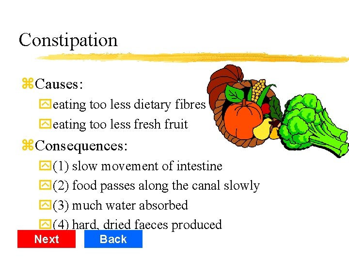 Constipation z. Causes: yeating too less dietary fibres yeating too less fresh fruit z.