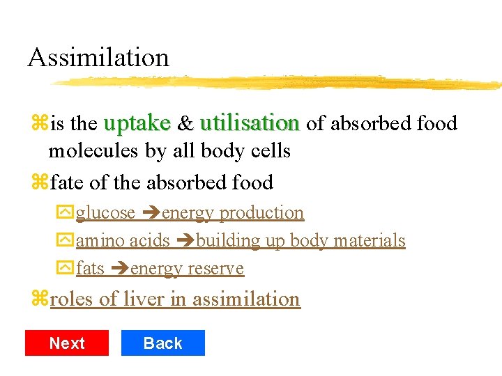 Assimilation zis the uptake & utilisation of absorbed food molecules by all body cells
