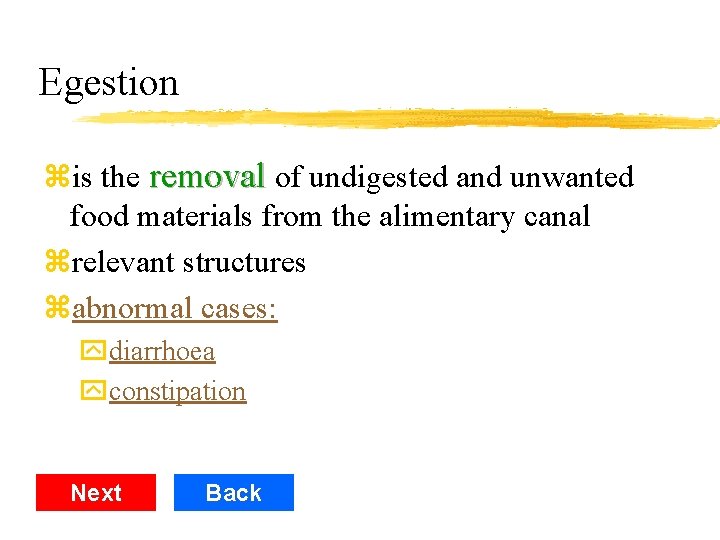 Egestion zis the removal of undigested and unwanted food materials from the alimentary canal