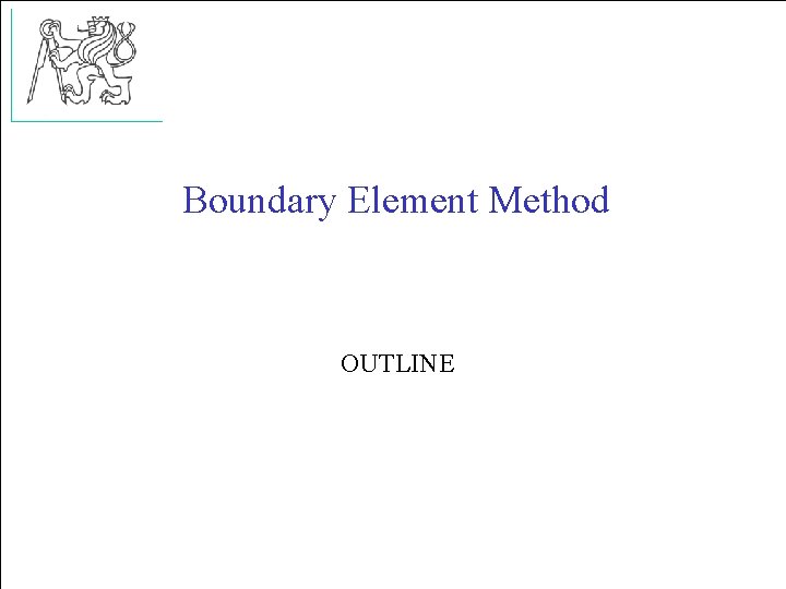 Boundary Element Method OUTLINE 