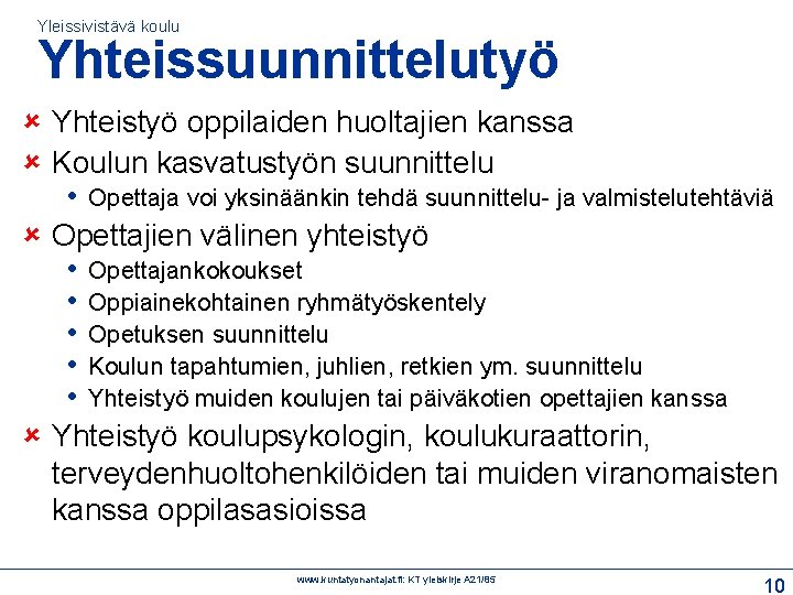 Yleissivistävä koulu Yhteissuunnittelutyö Yhteistyö oppilaiden huoltajien kanssa Koulun kasvatustyön suunnittelu • Opettaja voi yksinäänkin