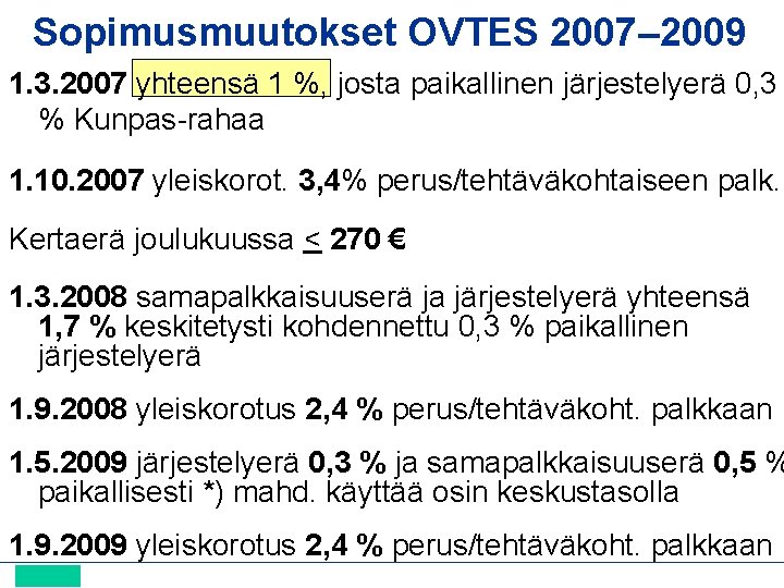 Sopimusmuutokset OVTES 2007– 2009 1. 3. 2007 yhteensä 1 %, josta paikallinen järjestelyerä 0,