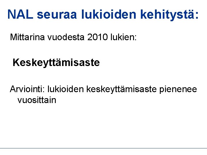 NAL seuraa lukioiden kehitystä: Mittarina vuodesta 2010 lukien: Keskeyttämisaste Arviointi: lukioiden keskeyttämisaste pienenee vuosittain