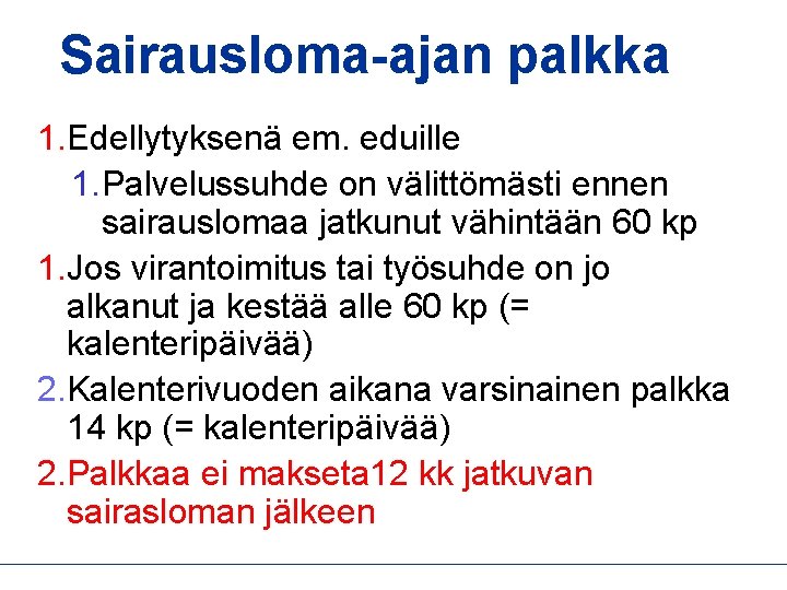 Sairausloma-ajan palkka 1. Edellytyksenä em. eduille 1. Palvelussuhde on välittömästi ennen sairauslomaa jatkunut vähintään