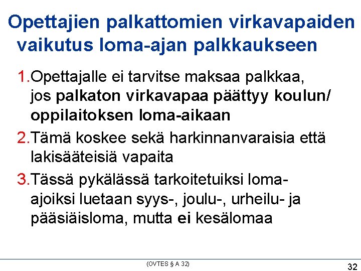 Opettajien palkattomien virkavapaiden vaikutus loma-ajan palkkaukseen 1. Opettajalle ei tarvitse maksaa palkkaa, jos palkaton