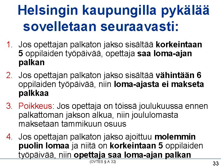 Helsingin kaupungilla pykälää sovelletaan seuraavasti: 1. Jos opettajan palkaton jakso sisältää korkeintaan 5 oppilaiden