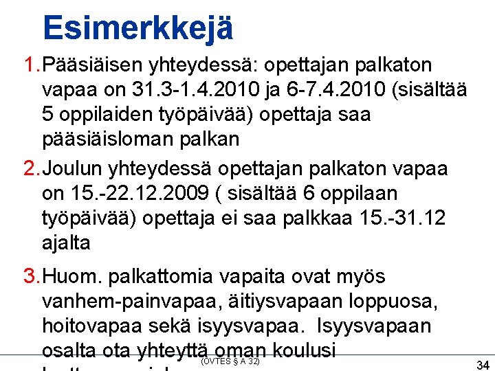 Esimerkkejä 1. Pääsiäisen yhteydessä: opettajan palkaton vapaa on 31. 3 -1. 4. 2010 ja