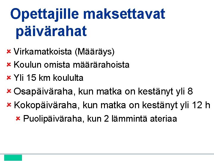 Opettajille maksettavat päivärahat Virkamatkoista (Määräys) Koulun omista määrärahoista Yli 15 km koululta Osapäiväraha, kun