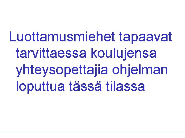 Luottamusmiehet tapaavat tarvittaessa koulujensa yhteysopettajia ohjelman loputtua tässä tilassa 