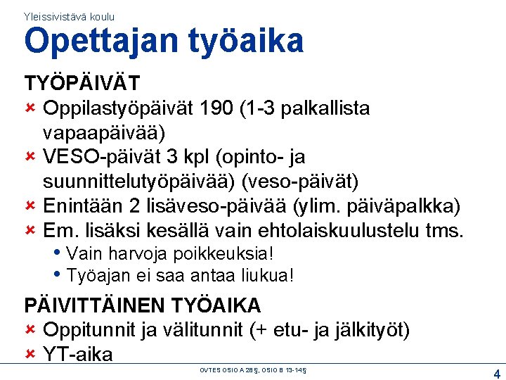 Yleissivistävä koulu Opettajan työaika TYÖPÄIVÄT Oppilastyöpäivät 190 (1 -3 palkallista vapaapäivää) VESO-päivät 3 kpl Yleissivistävä koulu Opettajan työaika TYÖPÄIVÄT Oppilastyöpäivät 190 (1 -3 palkallista vapaapäivää) VESO-päivät 3 kpl