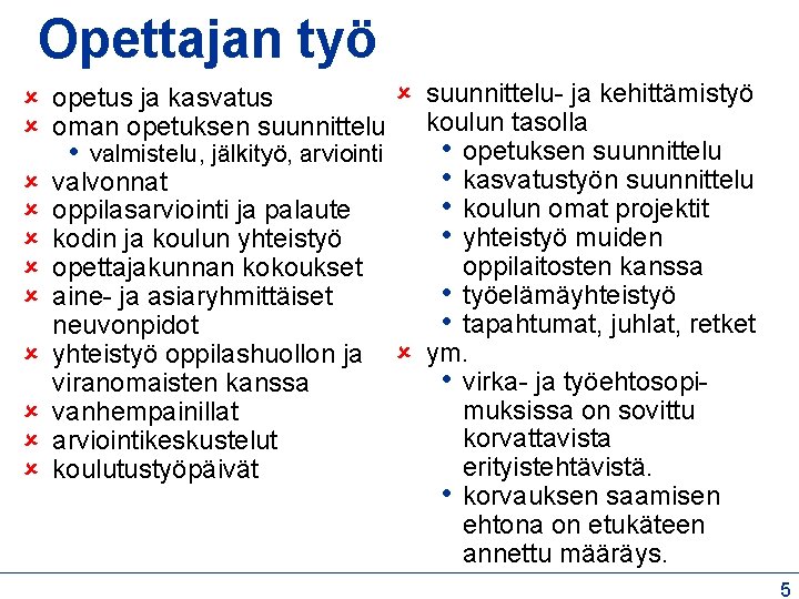 Opettajan työ suunnittelu- ja kehittämistyö opetus ja kasvatus oman opetuksen suunnittelu koulun tasolla •