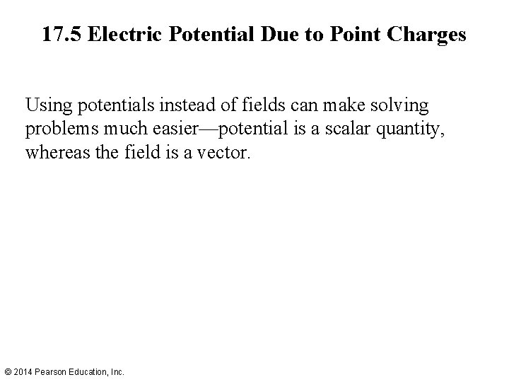 17. 5 Electric Potential Due to Point Charges Using potentials instead of fields can