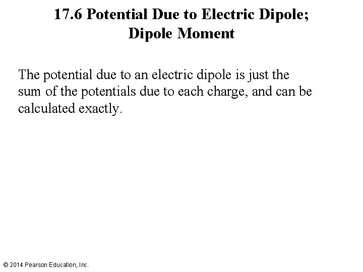 17. 6 Potential Due to Electric Dipole; Dipole Moment The potential due to an